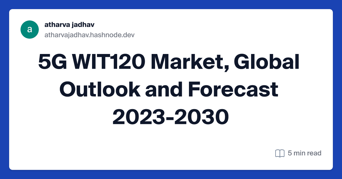 5G WIT120 Market, Global Outlook and Forecast 2023-2030