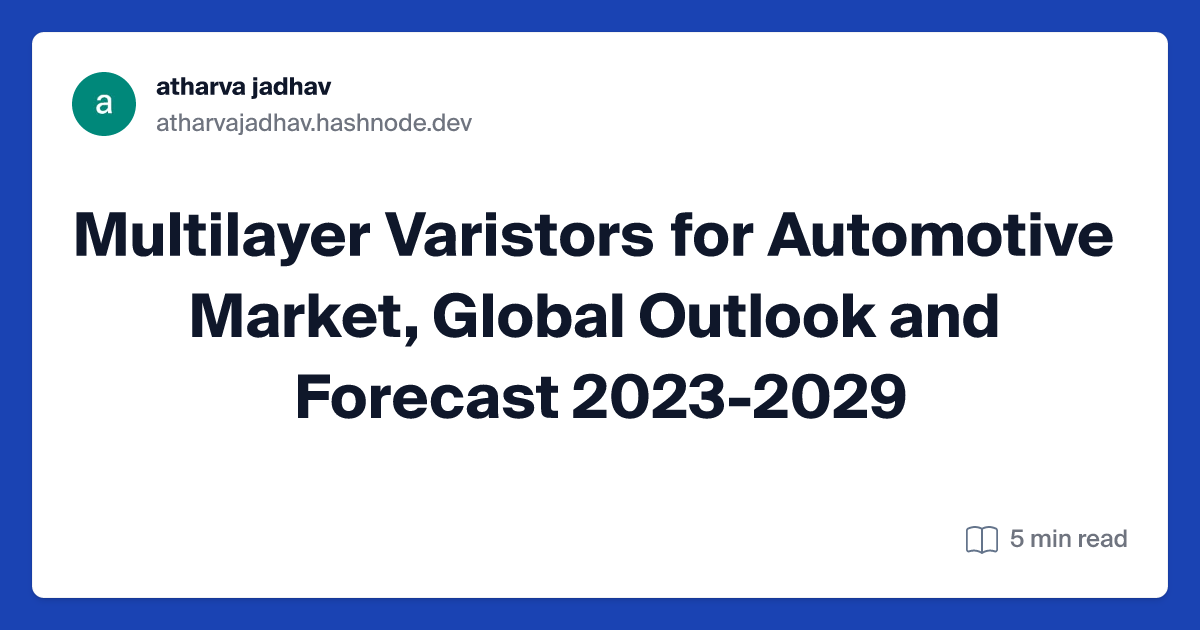 Multilayer Varistors for Automotive Market, Global Outlook and Forecast 2023-2029