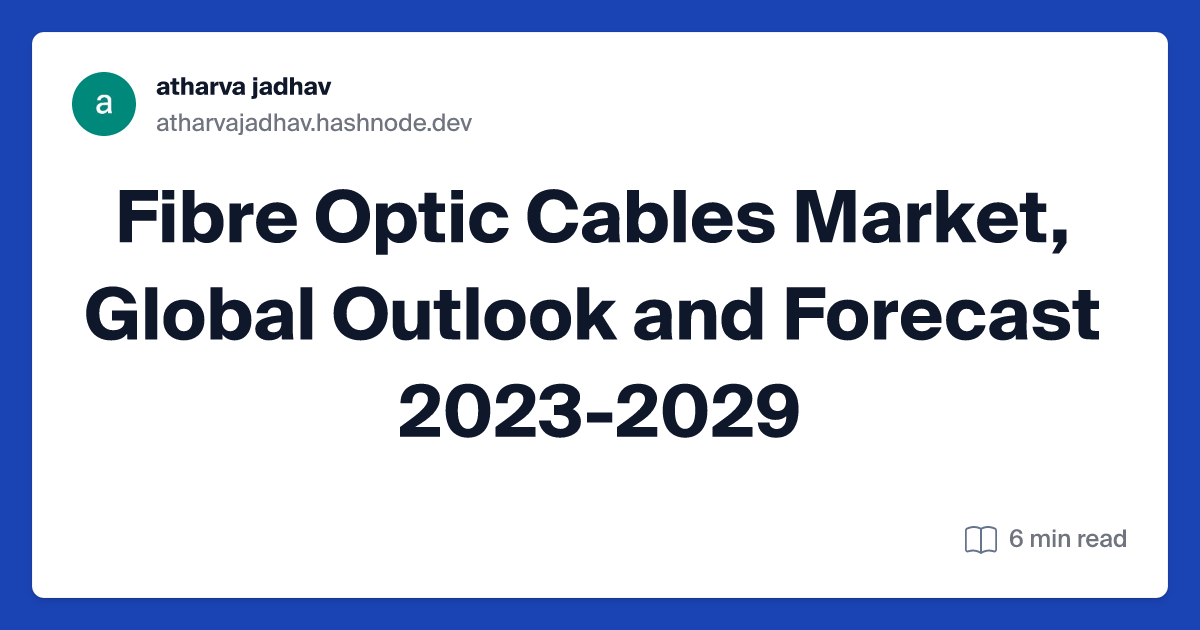 Fibre Optic Cables Market, Global Outlook and Forecast 2023-2029