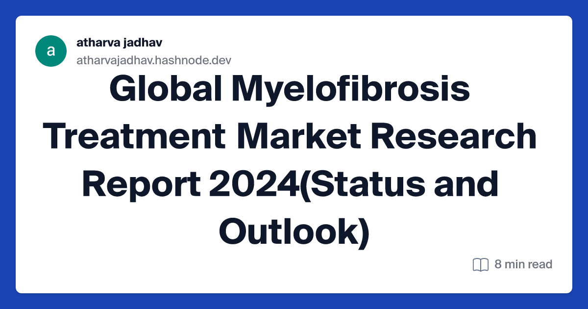 Global Myelofibrosis Treatment Market Research Report 2024(Status and Outlook)