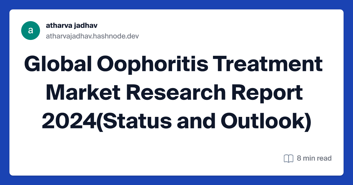 Global Oophoritis Treatment Market Research Report 2024(Status and Outlook)