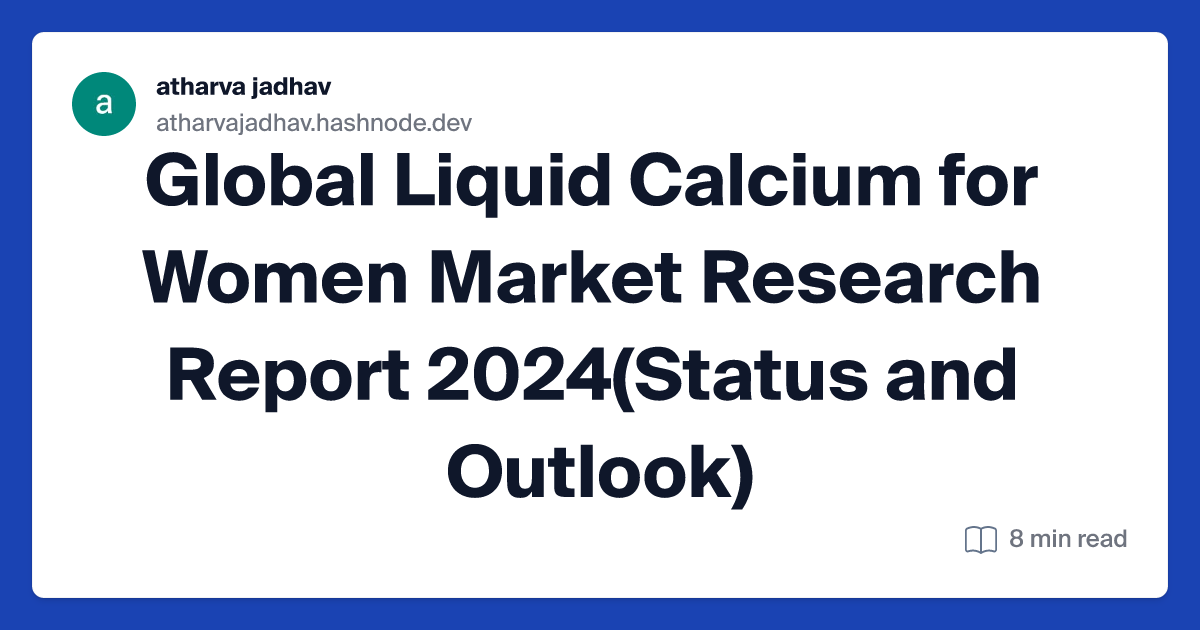 Global Liquid Calcium for Women Market Research Report 2024(Status and Outlook)