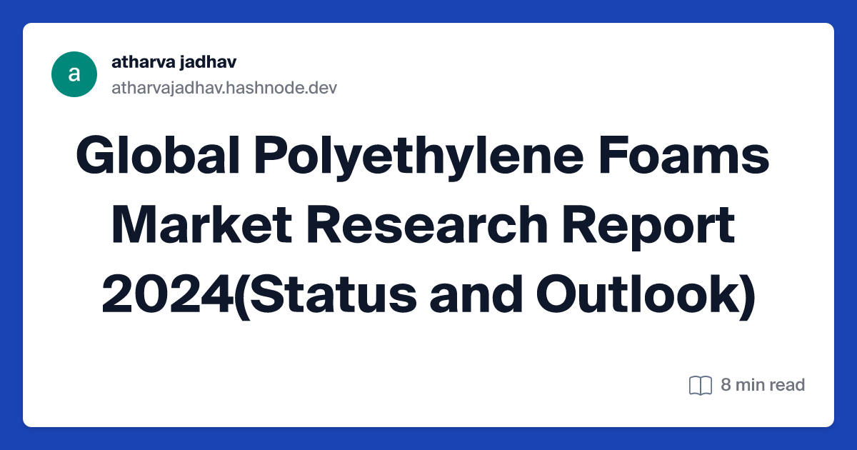 Global Polyethylene Foams Market Research Report 2024(Status and Outlook)