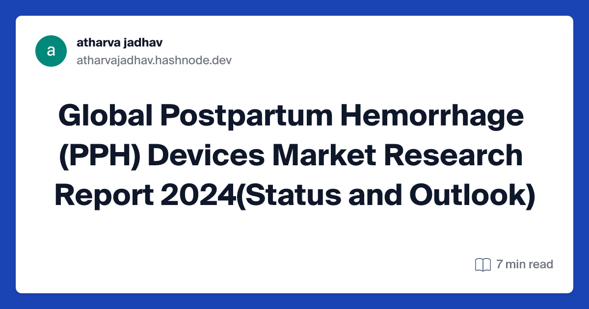 Global Postpartum Hemorrhage (PPH) Devices Market Research Report 2024(Status and Outlook)