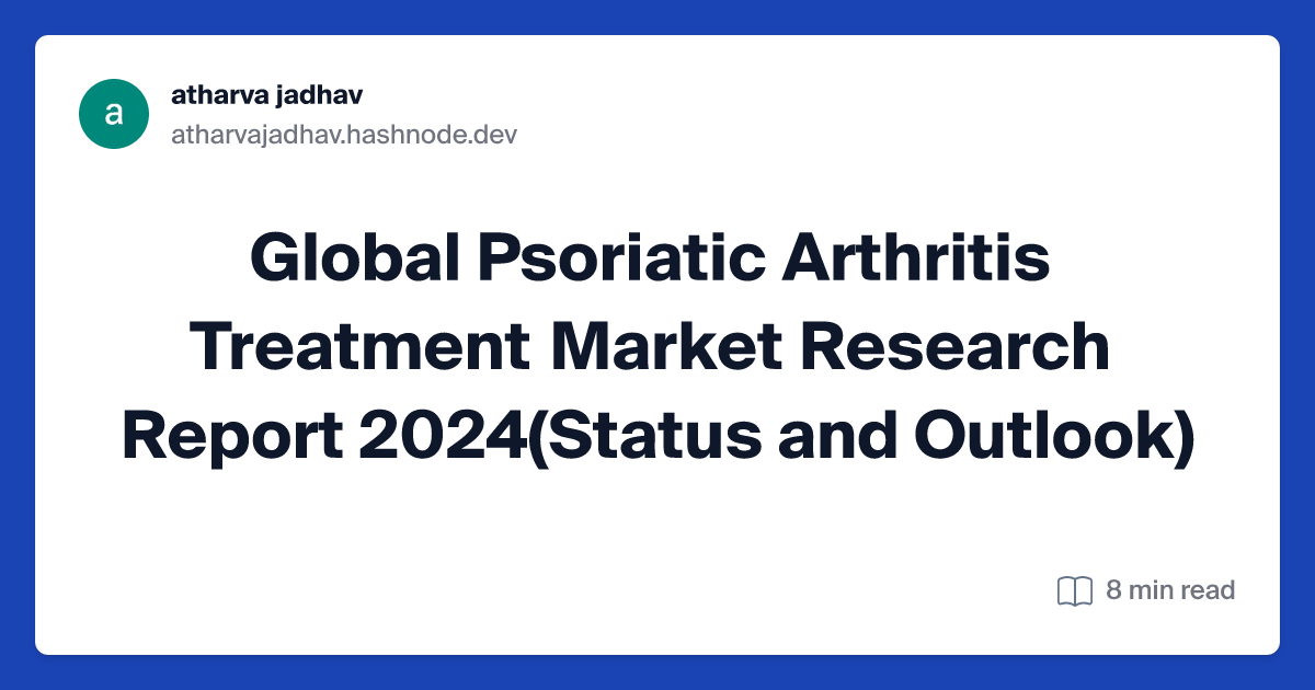 Global Psoriatic Arthritis Treatment Market Research Report 2024(Status and Outlook)