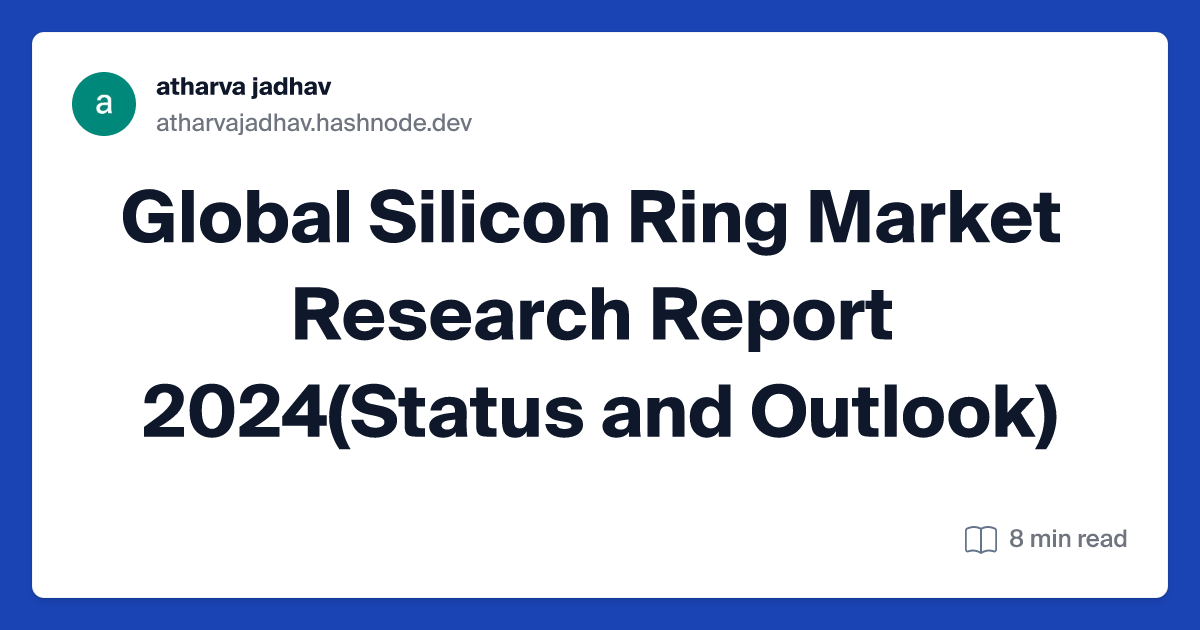 Global Silicon Ring Market Research Report 2024(Status and Outlook)