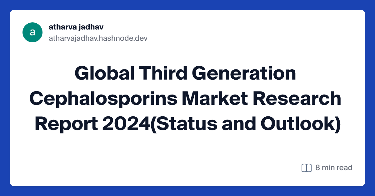 Global Third Generation Cephalosporins Market Research Report 2024(Status and Outlook)