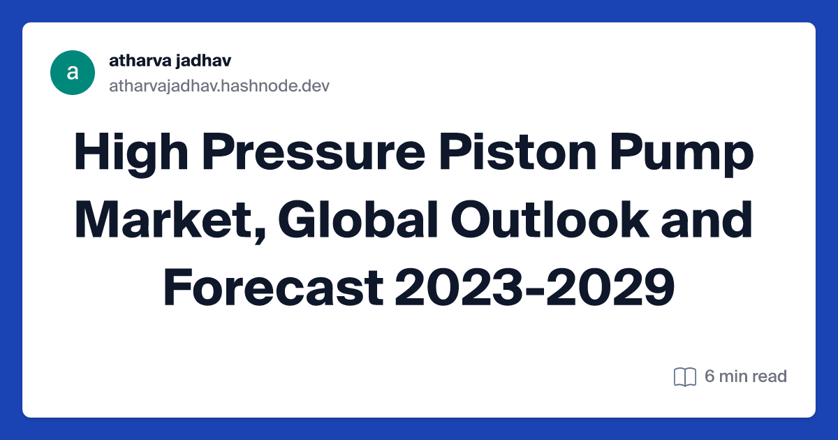 High Pressure Piston Pump Market, Global Outlook and Forecast 2023-2029