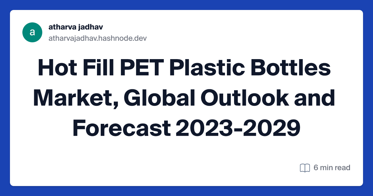 Hot Fill PET Plastic Bottles Market, Global Outlook and Forecast 2023-2029