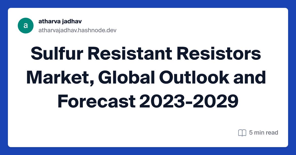 Sulfur Resistant Resistors Market, Global Outlook and Forecast 2023-2029