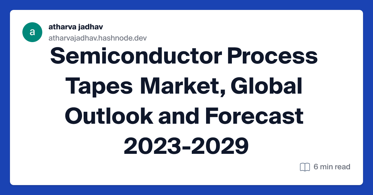 Semiconductor Process Tapes Market, Global Outlook and Forecast 2023-2029