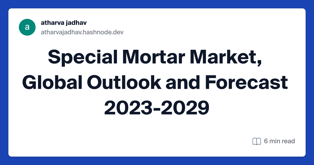 Special Mortar Market, Global Outlook and Forecast 2023-2029